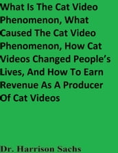 What Is The Cat Video Phenomenon, What Caused The Cat Video Phenomenon, How Cat Videos Changed People s Lives, And How To Earn Revenue As A Producer Of Cat Videos