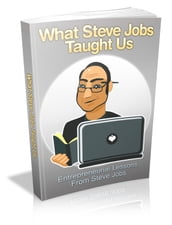 What Steve Jobs Taught Us