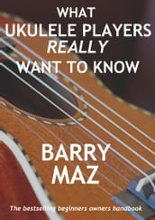 What Ukulele Players Really Want To Know