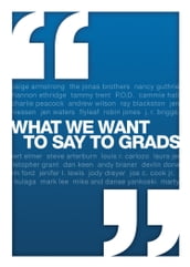 What We Want to Say to Grads