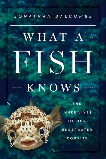 What a Fish Knows - Jonathan Balcombe