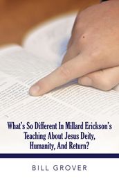 What s So Different in Millard Erickson s Teaching About Jesus Deity, Humanity, and Return?