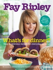What s for Dinner?: Easy and delicious recipes for everyday cooking