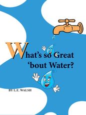 What s so Great  bout Water?