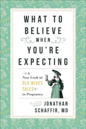 What to Believe When You re Expecting