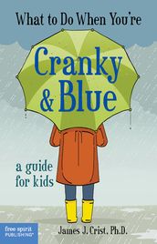 What to Do When You re Cranky & Blue: A Guide for Kids