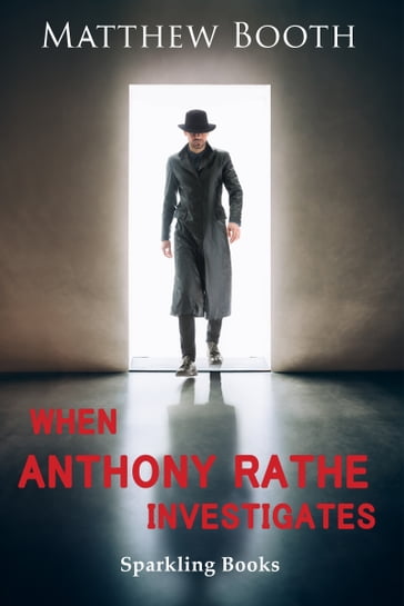 When Anthony Rathe Investigates - Matthew Booth
