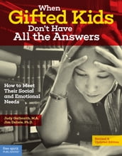 When Gifted Kids Don t Have All the Answers: How to Meet Their Social and Emotional Needs