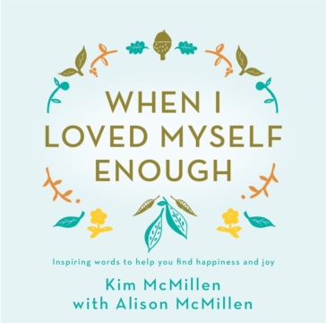 When I Loved Myself Enough - Kim McMillen