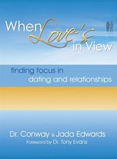 When Love s In View: Finding Focus In Dating And Relationships