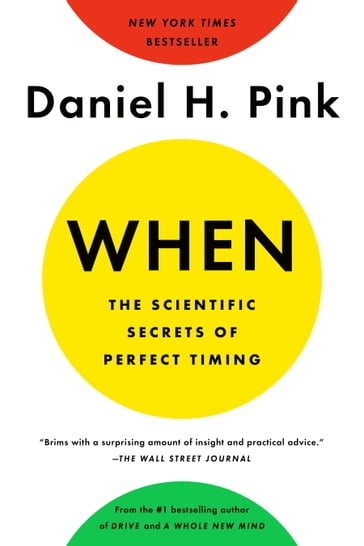 When: The Scientific Secrets of Perfect Timing - Daniel H. Pink