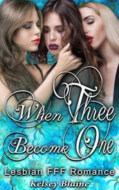 When Three Become One : Lesbian Threesome FFF Romance