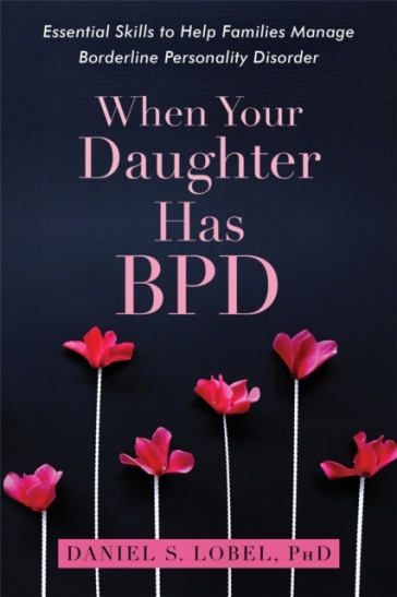 When Your Daughter Has BPD - Daniel S. Lobel