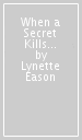 When a Secret Kills ¿ A Novel