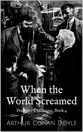 When the World Screamed (Professor Challenger Book 4)