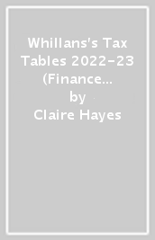 Whillans s Tax Tables 2022-23 (Finance Act edition)