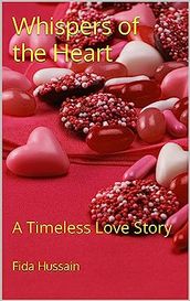 Whispers of the Heart: A Timeless Love Story by Fida Hussain (Author)