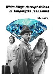 White Kings Corrupt Asians In Tanganyika (Tanzania)