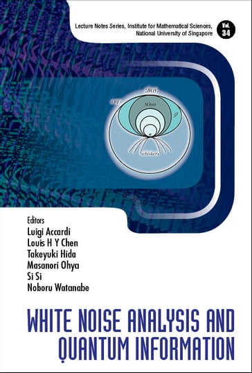 White Noise Analysis And Quantum Information - Louis Hsiao Yun Chen - Luigi Accardi - Masanori Ohya - Noboru Watanabe - Si Si - Takeyuki Hida