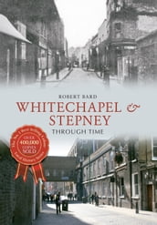 Whitechapel & Stepney Through Time