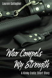 Who Compels My Strength