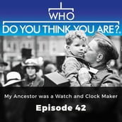 Who Do You Think You Are? My Ancestor was a Watch and Clock Maker