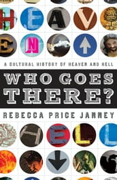 Who Goes There?: A Cultural History Of Heaven And Hell