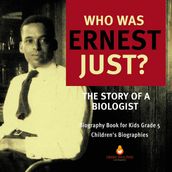 Who Was Ernest Just? The Story of a Biologist   Biography Book for Kids Grade 5   Children s Biographies