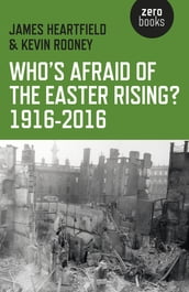 Who s Afraid of the Easter Rising? 1916-2016