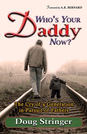 Who s Your Daddy Now?: The Cry of a Generation in Pursuit of Fathers