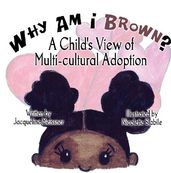 Why Am I Brown?: A Child s View of Multi-cultural Adoption