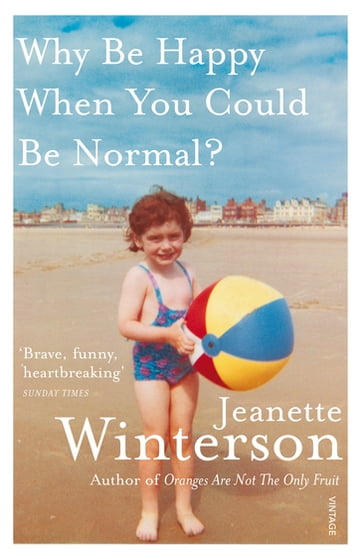 Why Be Happy When You Could Be Normal? - Jeanette Winterson