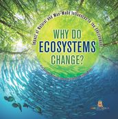 Why Do Ecosystems Change? Impact of Natural and Man-Made Influences to the Environment   Eco Systems Books Grade 3   Children s Biology Books