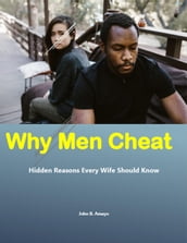Why Men Cheat: Hidden Reasons Every Wife Should Know