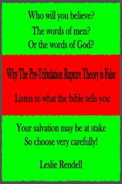 Why The Pre-Tribulation Rapture Theory Is False