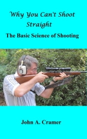 Why You Can t Shoot Straight: The Basic Science of Shooting