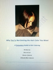 Why You re Not Getting the Hair Color You Want: A Consumers Guide to Hair Coloring