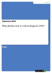 Why did the rock  n  roll era begin in 1955?