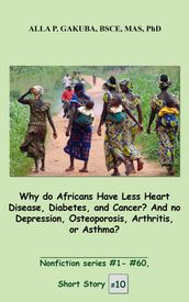 Why do Africans Have Less Heart Disease, Diabetes, and Cancer? And no Depression, Osteoporosis, Arthritis, or Asthma?