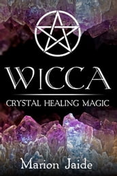 Wicca: Crystal Healing Magic