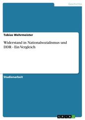 Widerstand in Nationalsozialismus und DDR - Ein Vergleich