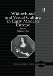 Widowhood and Visual Culture in Early Modern Europe