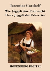 Wie Joggeli eine Frau sucht / Hans Joggeli der Erbvetter