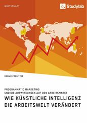 Wie Künstliche Intelligenz die Arbeitswelt verändert. Programmatic Marketing und die Auswirkungen auf den Arbeitsmarkt