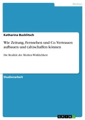 Wie Zeitung, Fernsehen und Co. Vertrauen aufbauen und (ab)schaffen können