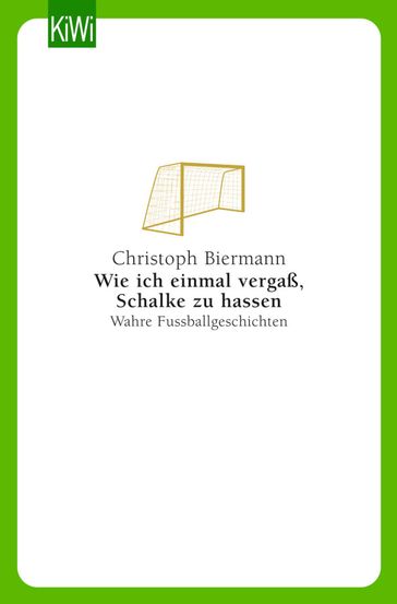 Wie ich einmal vergaß, Schalke zu hassen - Christoph Biermann