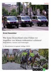 Wie kann Deutschland seine Polizei vor Angriffen von Störern wirksam(er) schützen? Möglichkeiten, Grenzen und Forderungen