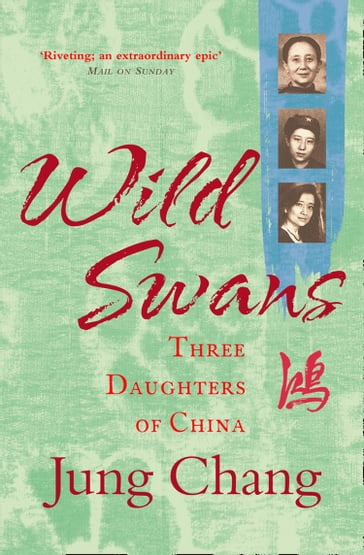 Wild Swans: Three Daughters of China - Jung Chang