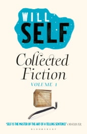 Will Self s Collected Fiction