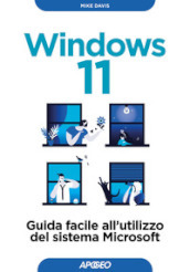 Windows 11. Guida facile all utilizzo del sistema Microsoft